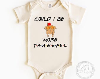 Could I Be More Thankful Thanksgiving Baby Onesie® Bodysuit - Friends TV Inspired - Fall