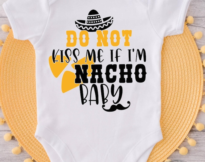 Do Not Kiss Me If I'm Nacho Baby Funny Baby Onesie® Bodysuit