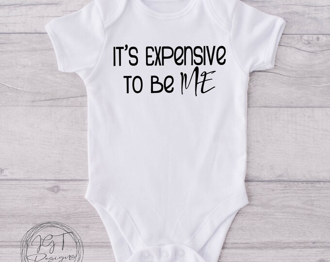 It's Expensive To Be Me Funny Baby Onesie® Bodysuit