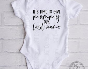 It’s Time To Give Mommy Our Last Name Baby Onesie® Bodysuit -  Wedding
