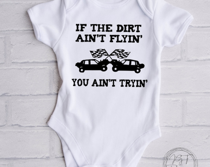 Demolition Derby Baby Onesie® Bodysuit -  If The Dirt Ain’t Flyin’ You Ain’t Tryin’ -  Dirt Track