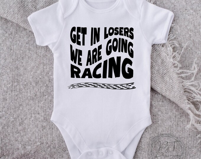 Get In Losers We Are Going Racing Baby Onesie® Bodysuit - Funny Bodysuit