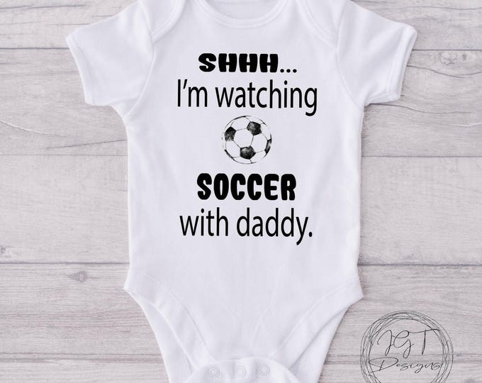 Soccer Baby Onesie: Shhh I'm Watching Soccer with Daddy