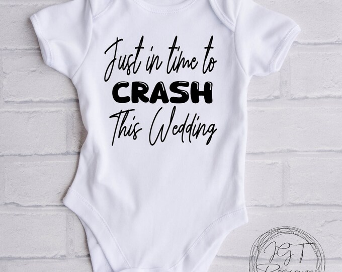 Wedding Baby Onesie® Bodysuit -  Just In Time To Crash This Wedding -  Pregnancy Newborn Tshirt