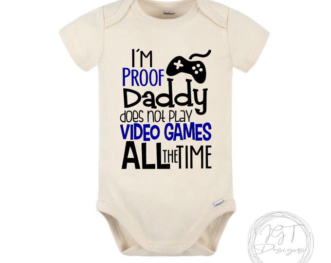 Funny Baby Onesie® Bodysuit -  I’m Proof Daddy Doesn't Play Video Games