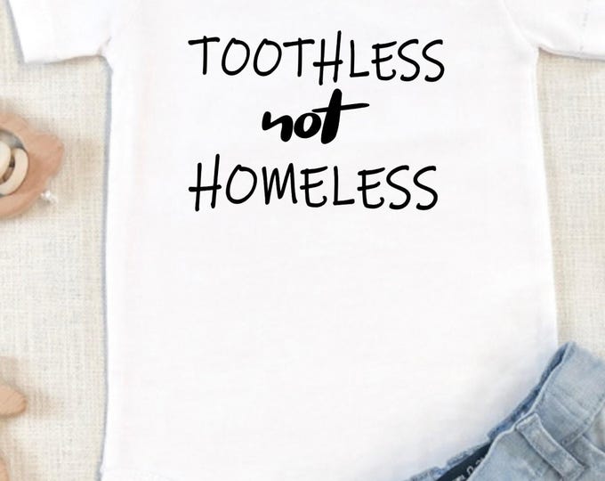Toothless Not Homeless Funny Baby Onesie® Bodysuit - Real Housewives TV Inspired