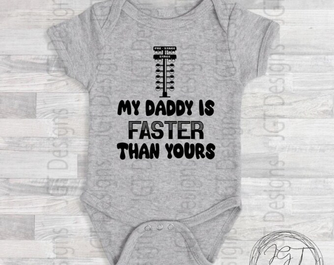 Drag Racing My Daddy Is Faster Than Yours Baby Onesie® Bodysuit - Funny Bodysuit