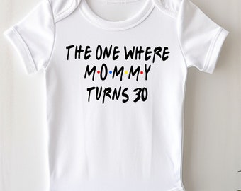 Mommy Baby Onesie® Bodysuit -  TV Inspired -  The One Where Mommy Turns 30 -  Dirty 30 -