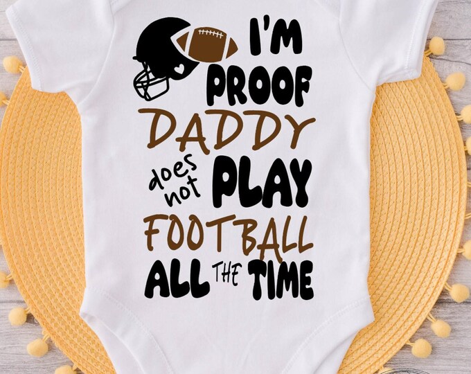 I'm Proof Daddy Does Not Play Football All The Time Baby Onesie® Bodysuit
