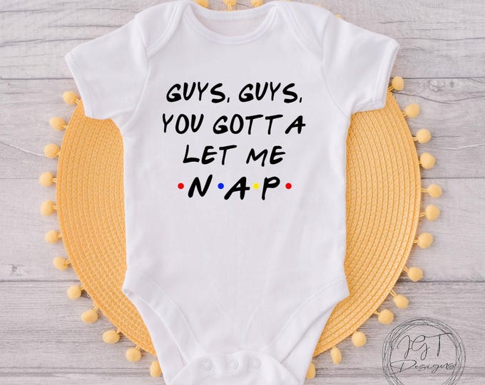 You Gotta Let Me Nap Funny Baby Onesie® Bodysuit - Friends TV Inspired