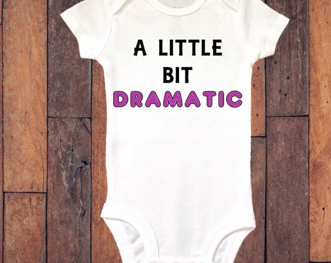 Funny Baby Onesie® Bodysuit -  A Little Bit Dramatic -  Funny Bodysuit