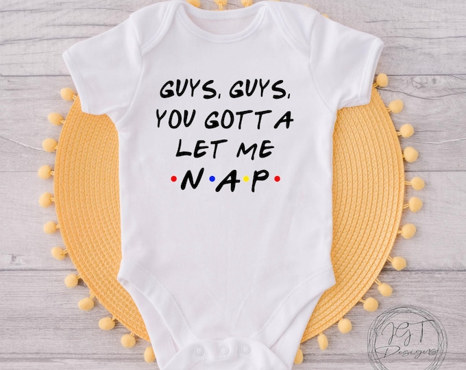 You Gotta Let Me Nap Funny Baby Onesie® Bodysuit - Friends TV Inspired