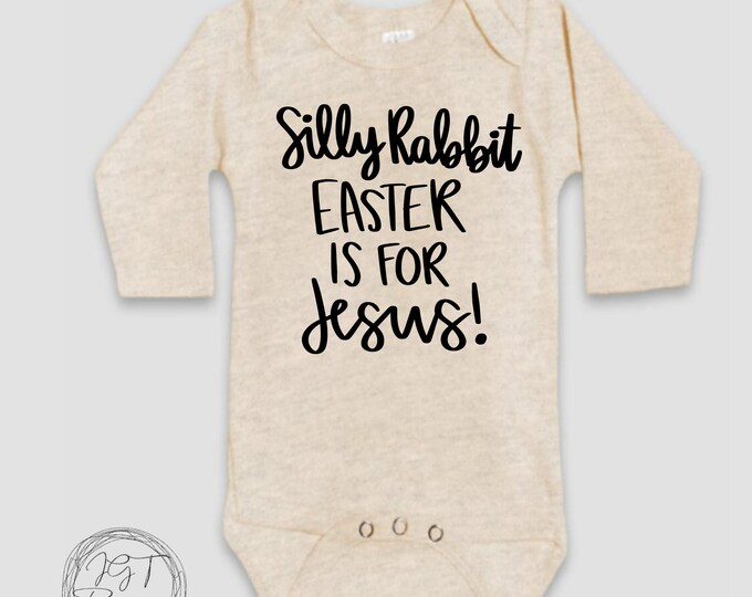 Easter Baby Onesie® Bodysuit -  Silly Rabbit Easter Is For Jesus -  Religious Tshirt -  Toddler Tee Tshirt