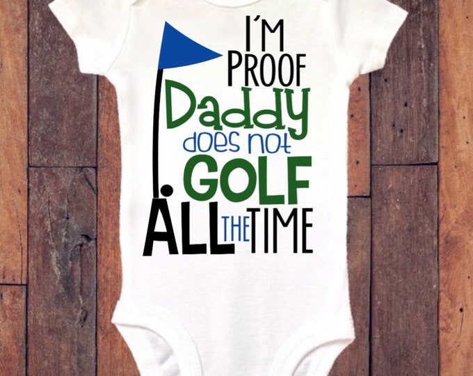 Golf Baby Onesie® Bodysuit -  I'm Proof Daddy Does Not Golf All The Time -  Pregnancy Announcement
