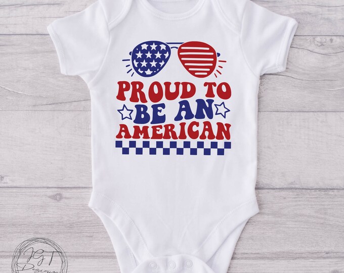 July 4th Baby Onesie® Bodysuit -  Proud To Be An American -  USA -   -