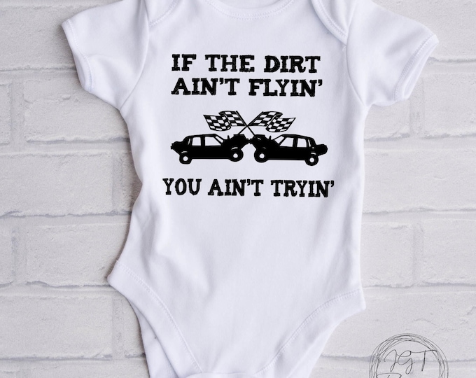 Demolition Derby Baby Onesie® Bodysuit -  If The Dirt Ain’t Flyin’ You Ain’t Tryin’ -  Dirt Track