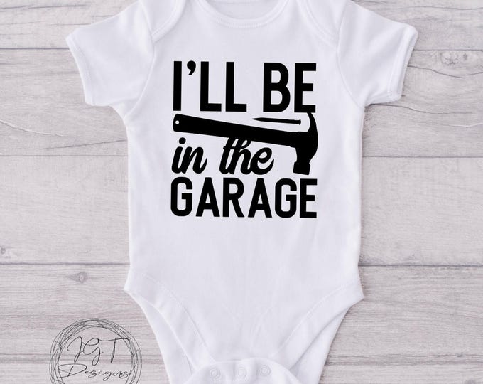 Funny Baby Onesie® Bodysuit -  I’ll Be In The Garage