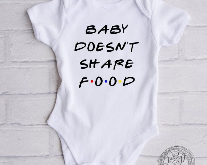 Baby Doesn't Share Food Funny Baby Onesie® Bodysuit - Friends TV Inspired