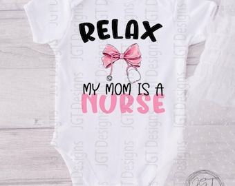 Relax My Mommy Is A Nurse Baby Onesie® Bodysuit -  Nurse  Shirt