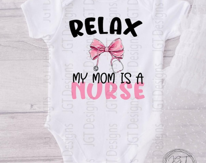 Relax My Mommy Is A Nurse Baby Onesie® Bodysuit -  Nurse  Shirt