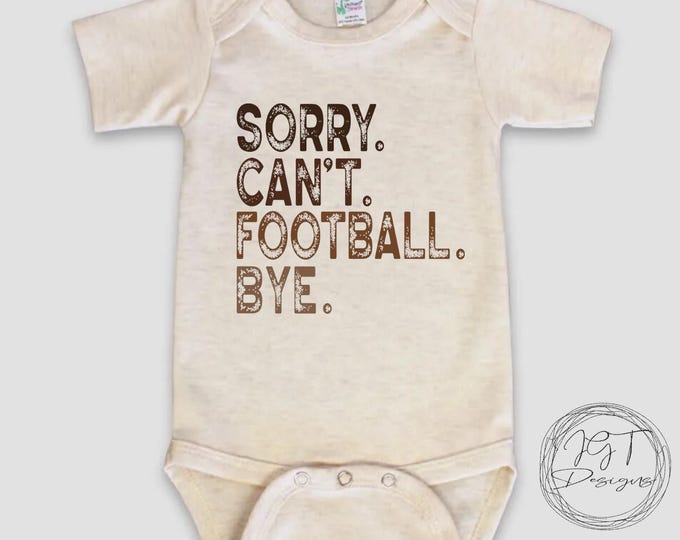Sorry Can’t  Football Bye Baby Onesie® Bodysuit