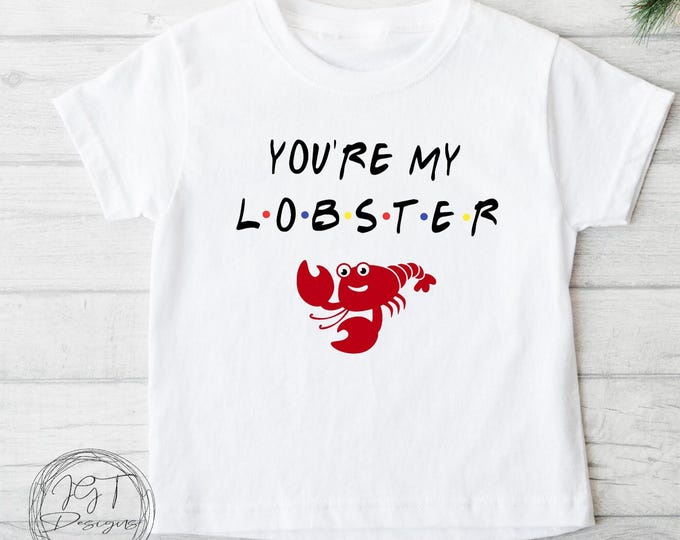 You're My Lobster Tshirt - Friends TV Inspired