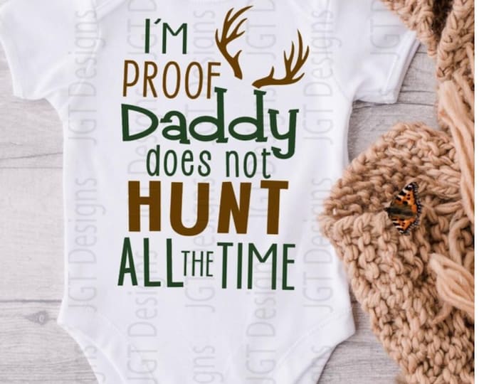Hunting Baby Onesie® Bodysuit -  I'm Proof Daddy Does Not Hunt All The Time