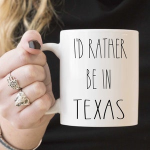 TEXAS mug I'd Rather be in Texas - Love Texas Funny Coffee Cup makes a great Novelty Gift