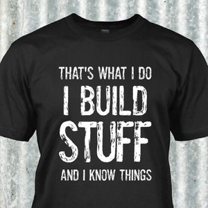 Dad Shirt Gift Father, I Build Stuff And I Know Things Gift for Him Funny Builder Shirt, Handyman Tee Carpenter T-Shirt Gift for Boyfriend