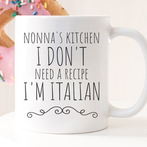 Italian Grandma, Nonna Mug, Nonna Gift, I Don't Need a Recipe I'm Italian, Funny Gift for Nonna, Best Nonna Ever, Christmas Gifts for Nonna