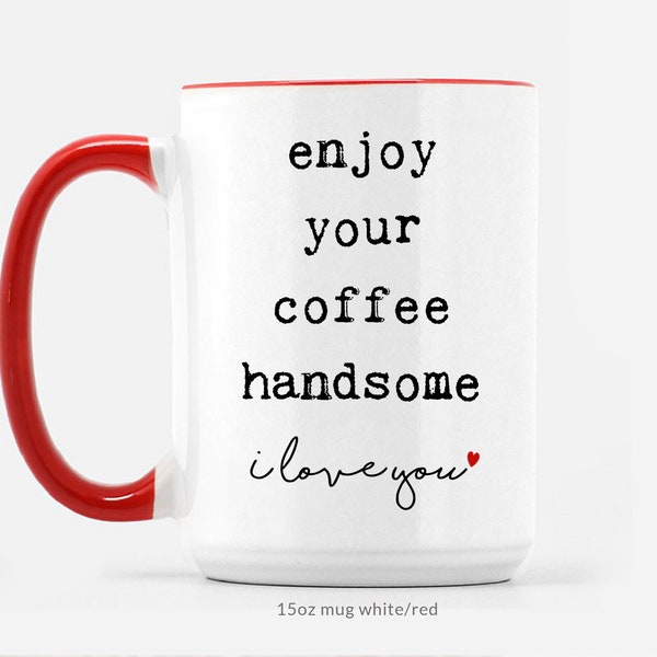 Boyfriend gift Anniversary, Husband Gift, Birthday gifts for Him, Enjoy your coffee Handsome, Mens gift, Large Coffee Mug