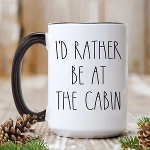 CABIN mug Cabin Gift Idea Cabin Life Cabin Decor I&#39;d Rather be at the Cabin Gift for Friend Funny Coffee Cup, Novelty Gift with Saying