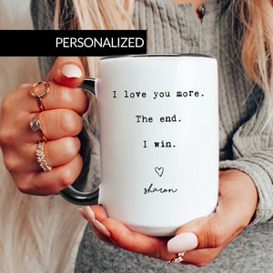 Vday Gifts for Him I Love You More The End I Win Mug Personalized Boyfriend Gift, Fiance gift for Him, Gift for Husband, Gift for Wife