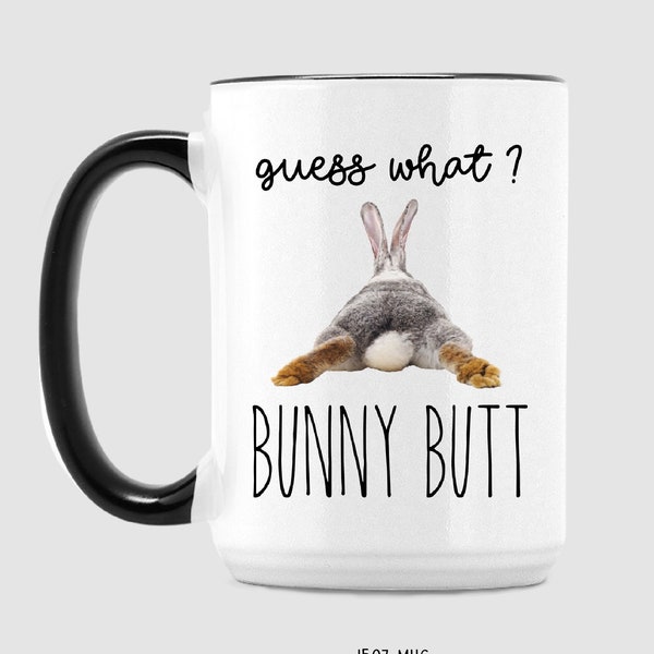 Guess What Bunny Butt mug, Rabbit mug Cute bunny gifts, Rabbit lover, Bunny gifts for Him, Bunny Mama, Guess What Bunny Butt, Cheer up gift
