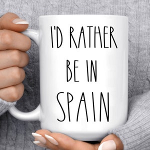 SPAIN mug I'd Rather be in Spain Travel lover gift, I Love Spain, Spanish Gifts, Funny Coffee Cup, Novelty Gift with Saying image 1