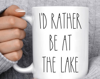 LAKE mug Gift Idea Lake Life I'd Rather be at the Lake Funny Coffee Cup, Lake House Gifts, Summer Novelty Gift with Saying