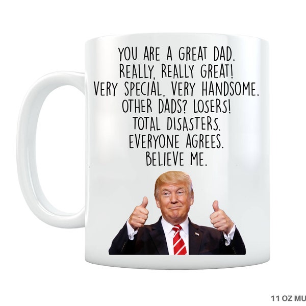Trump Dad Mug - Funny Fathers Day Gift for Dad, Gift from Daughter, Dads Birthday Gift, Funny Dad Coffee Cup, Gifts from Son Best Dad Ever