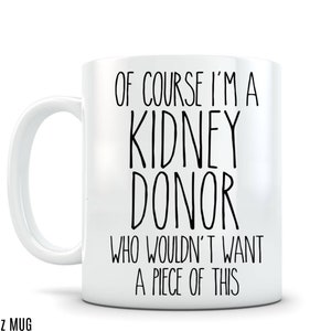 KIDNEY Donor Mug Gift Idea for Kidney Organ Donor Funny Coffee Cup Novelty Gift with Saying