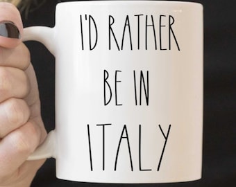 ITALY mug Gift Idea Funny Coffee Cup I'd Rather be in Italy - I Love Italy Novelty Gift for her, Italian