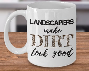 Landscaper Mug Landscapers Make Dirt Look Good Gift Gifts Best Ever Coffee Cup