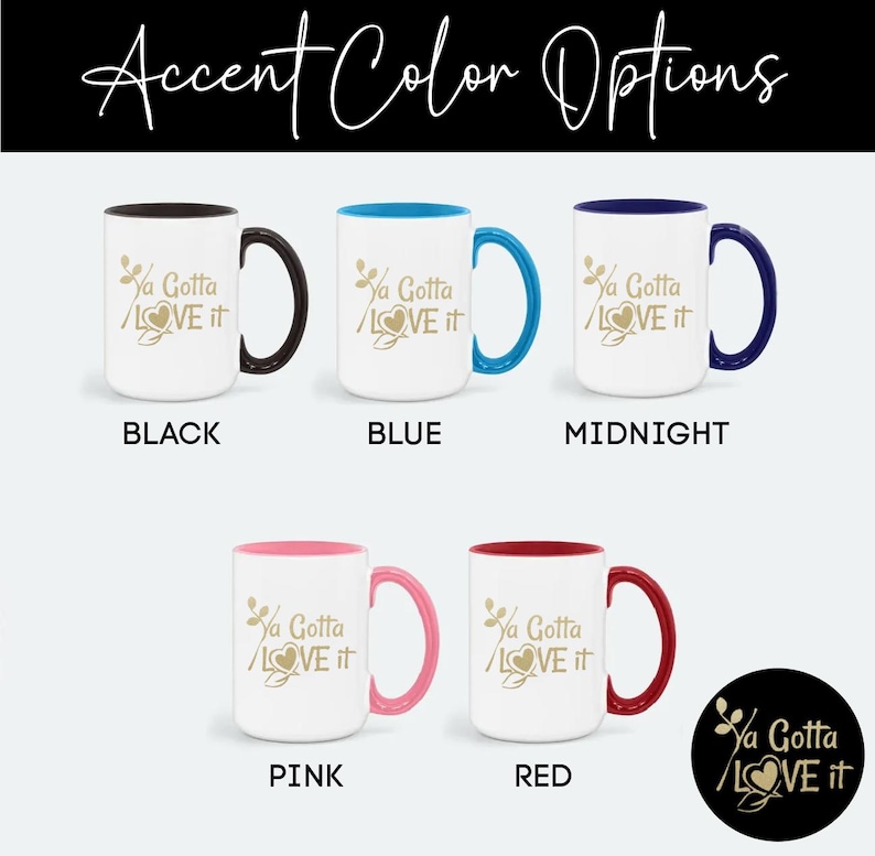 May include: White ceramic mugs with various accent colors, including black, blue, midnight, pink, and red. Each mug features the text "Ya Gotta LOVE it" in gold lettering. The image also includes a black circle with the same text.