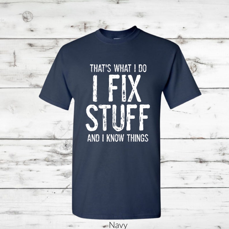 navy tshirt for men I fix stuff and I know things
