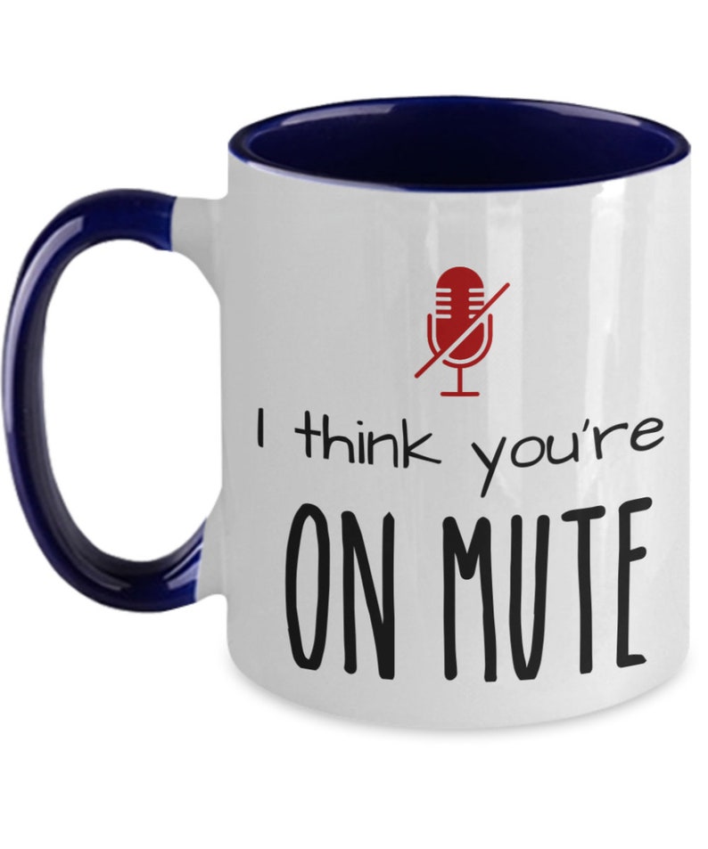 I Think You're On Mute Mug Funny Zoom Meeting Coffee Cup Etsy