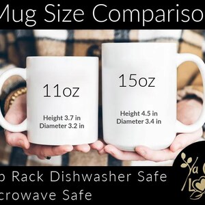 May include: Two white ceramic mugs, one 11 oz and one 15 oz, with black text indicating size and dimensions in inches. The mugs are held by hands and the text "Top Rack Dishwasher Safe" and "Microwave Safe" is visible below the mugs. The text "Ya Gotta LOVE it" is visible in the lower right corner.