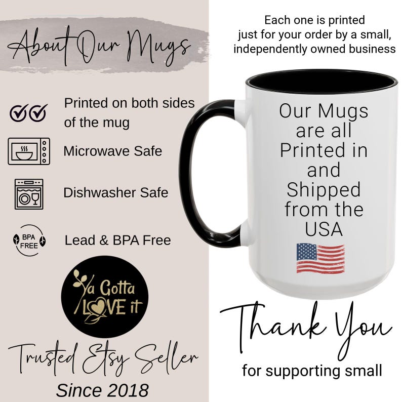May include: White mug with a black handle and rim, featuring text that reads "Our Mugs are all Printed in and Shipped from the USA." The mug also has the American flag printed on it. The mug is microwave and dishwasher safe.