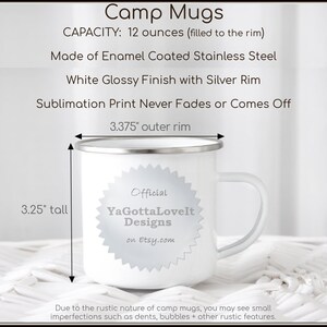 May include: White enamel camp mug with a silver rim. The mug is 3.25 inches tall and 3.375 inches wide. It has a sublimation print that says "Official YaGottaLoveIt Designs on Etsy.com".