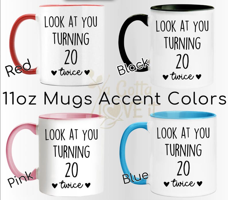May include: White ceramic mugs with accent colors, featuring the text "LOOK AT YOU TURNING 20 twice" in black. The mugs have red, black, pink, and blue accents. The image also includes the text "11oz Mugs Accent Colors".