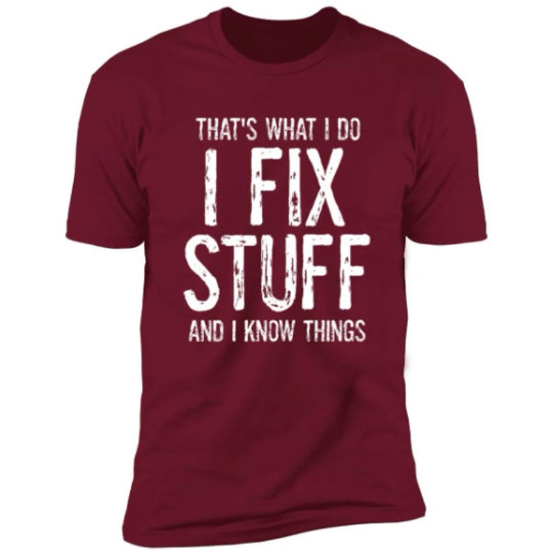 Gifts for Dad Funny Shirt I Fix Stuff And I Know Things, Dad Shirt, Dad Christmas Gift, Husband Shirt, Birthday Gift for men, funny Shirt Cardinal
