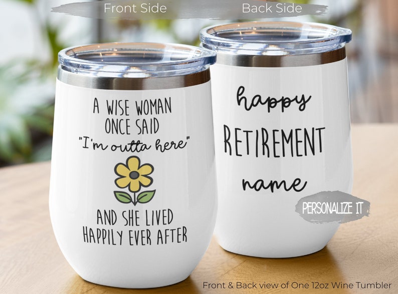 May include: White wine tumbler with a black and white graphic that says "A wise woman once said "I'm outta here" and she lived happily ever after". The back of the tumbler says "Happy Retirement name" with a space to personalise the name.
