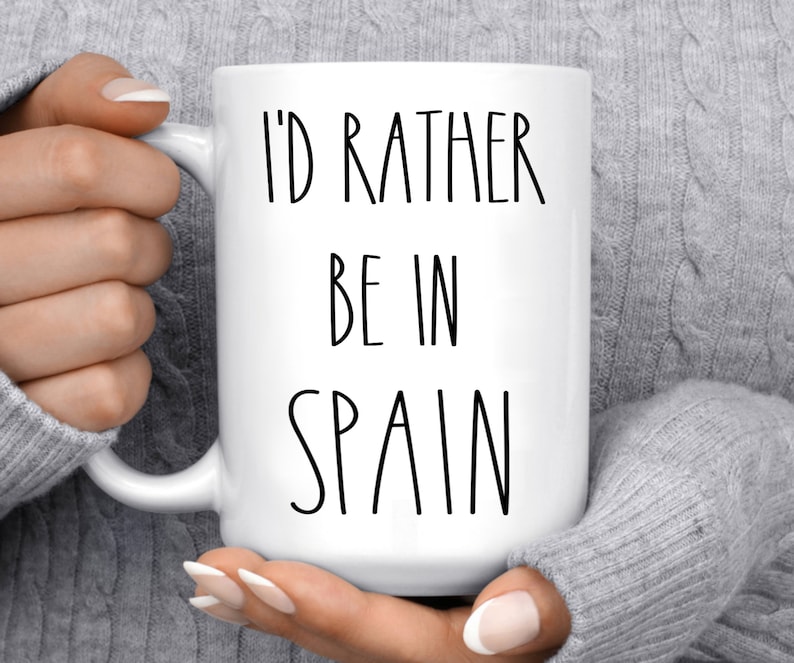 SPAIN mug I'd Rather be in Spain Travel lover gift, I Love Spain, Spanish Gifts, Funny Coffee Cup, Novelty Gift with Saying image 1